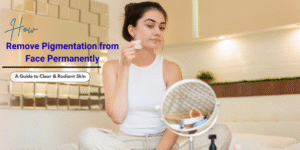 How Remove Pigmentation From Face Permanently