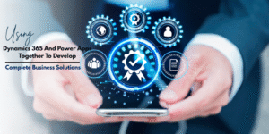 Using Dynomics 365 And Power Apps Tegether To Develop Complete Business Solutions